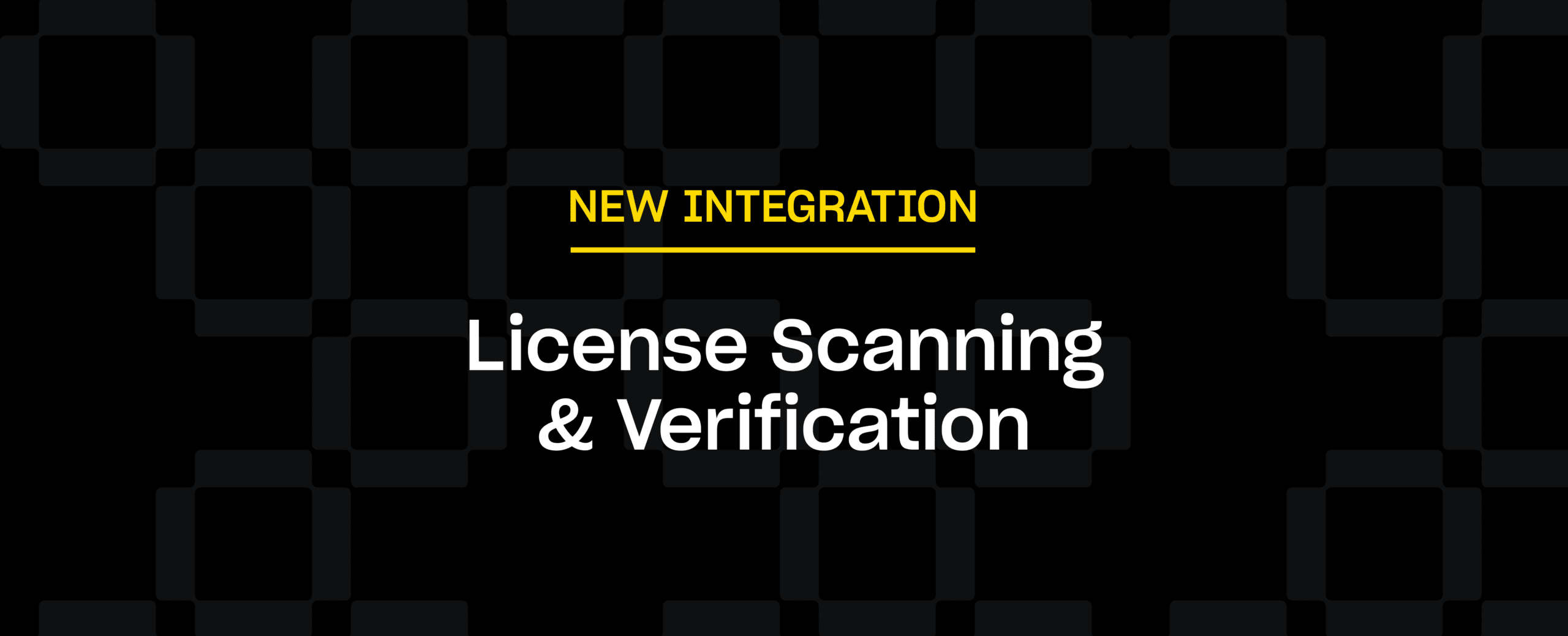 New feature announcement: License Scanning and Verification, in yellow and white on a black checkered background.