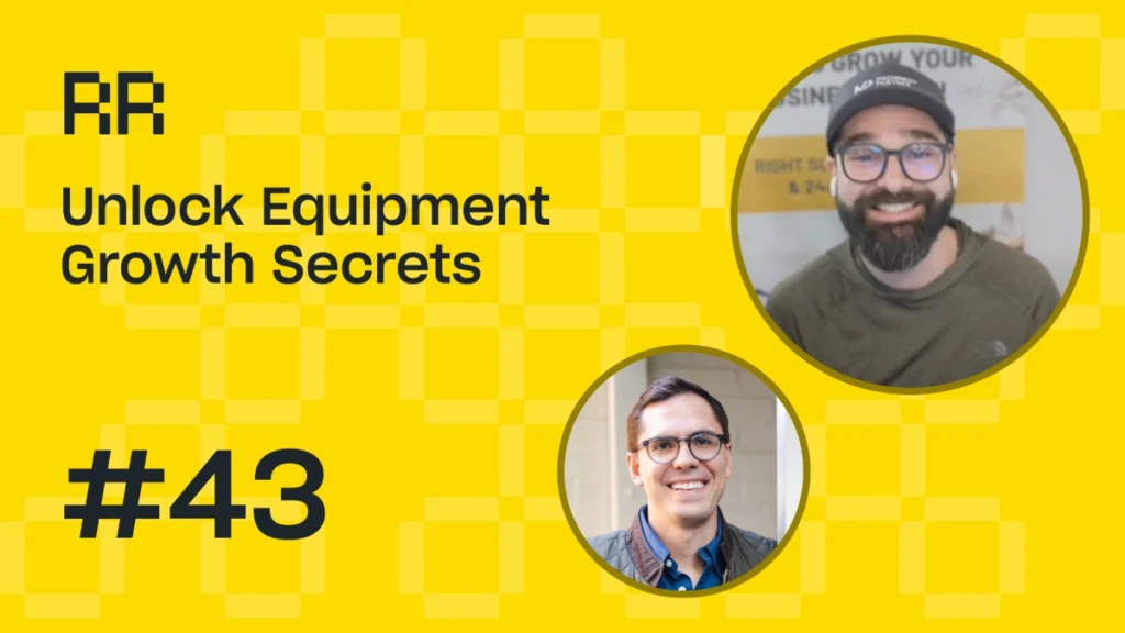 Rental Roundtable Episode #43 - Equipment Rental Growth Secrets