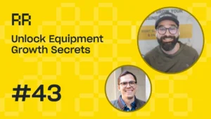 Rental Roundtable Episode #43 - Equipment Rental Growth Secrets