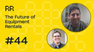 Rental Roundtable Episode #44 - The Future of Equipment Rental