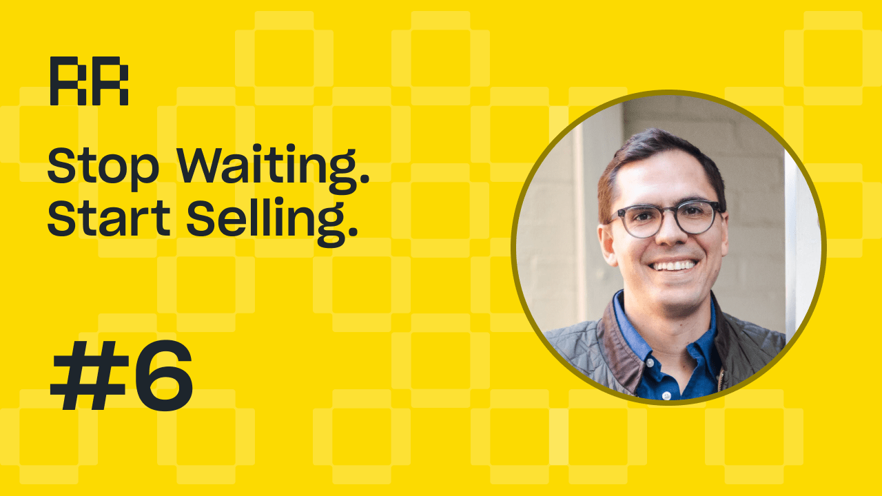 Stop Waiting. Start Selling.