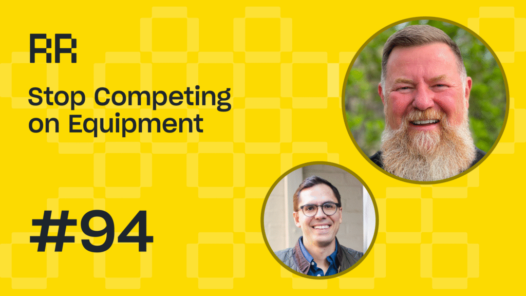 Rental Roundtable #94: Stop Competing on Equipment